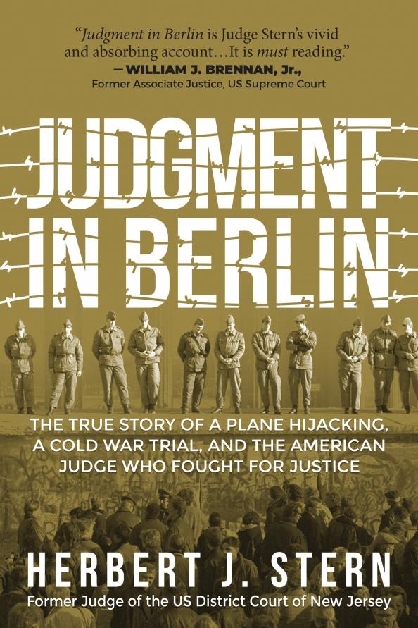 Herbert Stern: Judgment in Berlin. The True Story of a Plane Hijacking, a Cold War Trial, and the American Judge