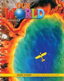 National Geographic Learning | Our World. 2nd Edition. Level 4. Lesson Planner (+Audio CD, +DVD)