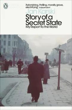 Jan Karski: Story of a Secret State. My Report to the World