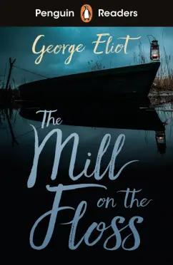 George Eliot: The Mill on the Floss. Level 4