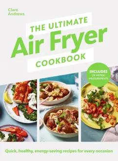 Clare Andrews: The Ultimate Air Fryer Cookbook