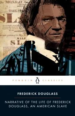 Frederick Douglass: Narrative of the Life of Frederick Douglass, an American Slave