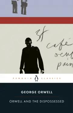 George Orwell: Orwell and the Dispossessed