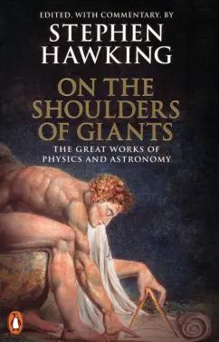 Stephen Hawking: On the Shoulders of Giants. The Great Works of Physics and Astronomy