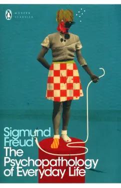 Sigmund Freud: The Psychopathology of Everyday Life