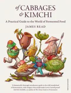 James Read: Of Cabbages and Kimchi. A Practical Guide to the World of Fermented Food