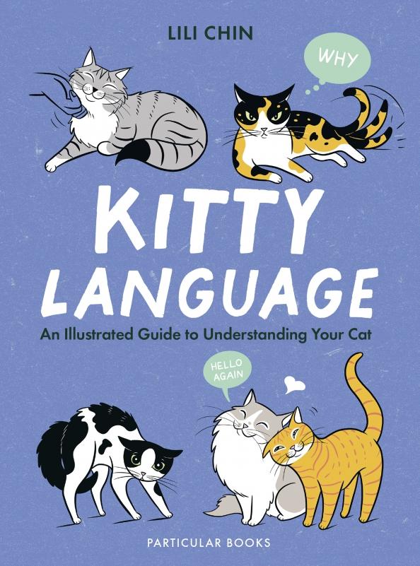 Lili Chin: Kitty Language. An Illustrated Guide to Understanding Your Cat