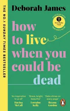 Deborah James: How to Live When You Could Be Dead