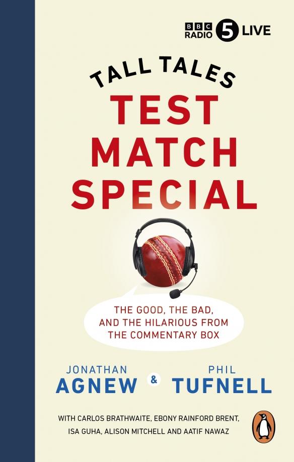 Agnew, Tufnell: Test Match Special. Tall Tales – The Good The Bad and The Hilarious from the Commentary Box