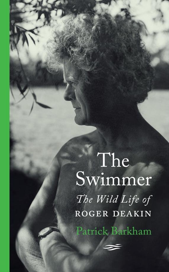 Patrick Barkham: The Swimmer. The Wild Life of Roger Deakin