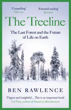 Ben Rawlence: The Treeline. The Last Forest and the Future of Life on Earth