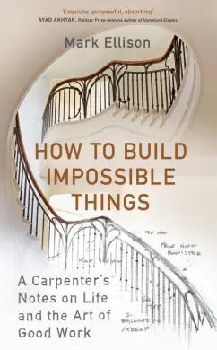 Hutchinson | Mark Ellison: How to Build Impossible Things