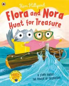 Kim Hillyard: Flora and Nora Hunt for Treasure. A story about the power of friendship