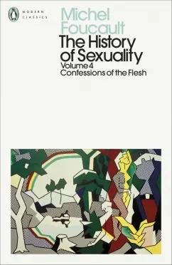 Michel Foucault: The History of Sexuality. Volume 4. Confessions of the Flesh