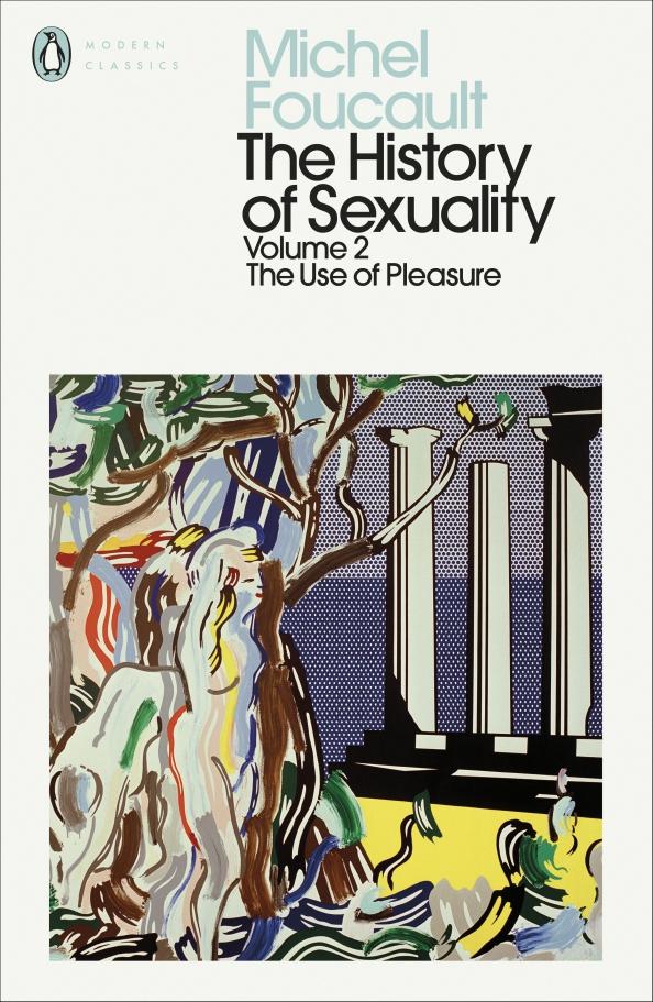 Michel Foucault: The History of Sexuality. Volume 2. The Use of Pleasure