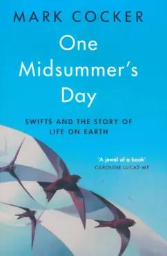 Mark Cocker: One Midsummer's Day. Swifts and the Story of Life on Earth