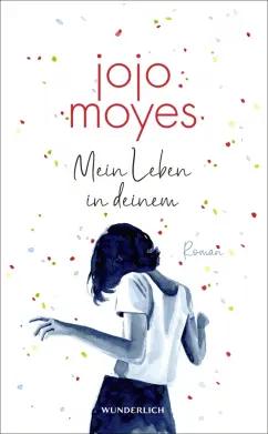 Jojo Moyes: Mein Leben in deinem