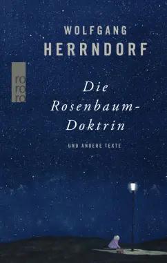 Wolfgang Herrndorf: Die Rosenbaum-Doktrin und andere Texte