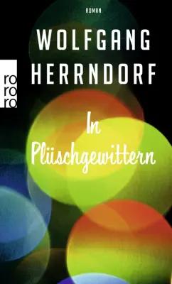 Wolfgang Herrndorf: In Plüschgewittern