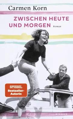 Kindler Verlag | Carmen Korn: Zwischen heute und morgen