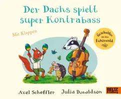 Julia Donaldson: Der Dachs spielt super Kontrabass