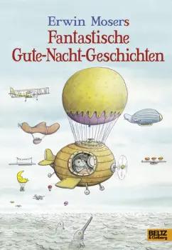 Erwin Moser: Erwin Mosers fantastische Gute-Nacht-Geschichten