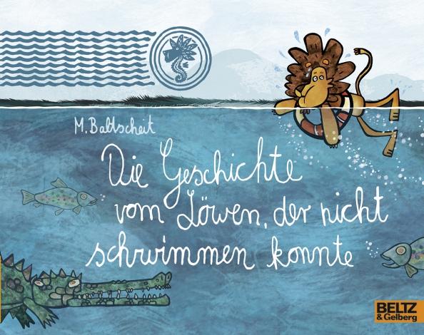 Martin Baltscheit: Die Geschichte vom Löwen, der nicht schwimmen konnte