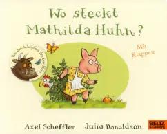 Julia Donaldson: Wo steckt Mathilda Huhn?