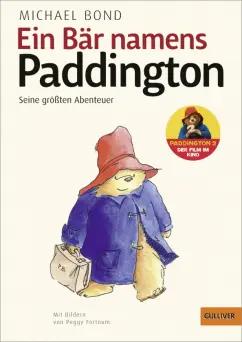 Michael Bond: Ein Bär namens Paddington. Seine größten Abenteuer