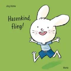 Jorg Muhle: Hasenkind, flieg!