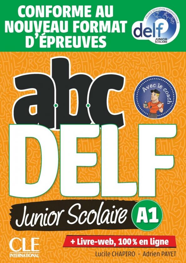 Chapiro, Payet: ABC DELF Junior scolaire. Niveau A1 + DVD + Livre-web. Conforme au nouveau format d'epreuves