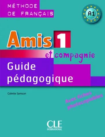 Colette Samson: Amis et compagnie 1. Niveau A1. Guide pedagogique