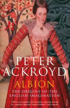 Peter Ackroyd: Albion. The Origins of the English Imagination