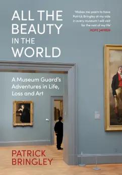 Patrick Bringley: All the Beauty in the World. A Museum Guard’s Adventures in Life, Loss and Art