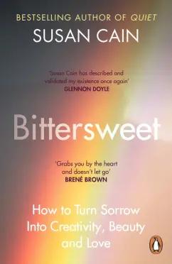 Susan Cain: Bittersweet. How to Turn Sorrow Into Creativity, Beauty and Love