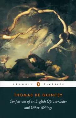 Quincey de: Confessions of an English Opium-Eater and Other Writings