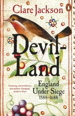 Clare Jackson: Devil-Land. England Under Siege, 1588-1688