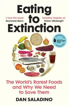 Dan Saladino: Eating to Extinction. The World’s Rarest Foods and Why We Need to Save Them