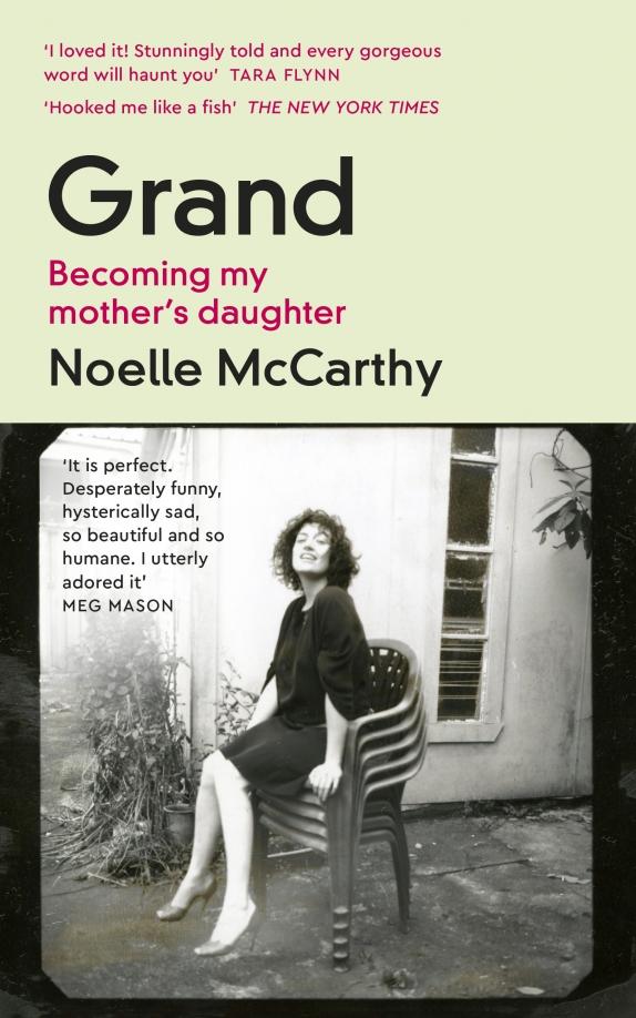 Noelle McCarthy: Grand. Becoming My Mother’s Daughter