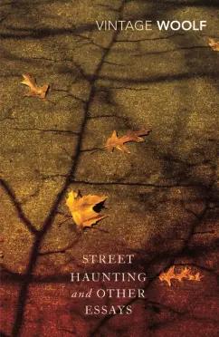 Virginia Woolf: Street Haunting and Other Essays