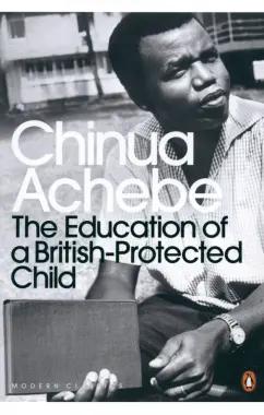 Chinua Achebe: The Education of a British-Protected Child