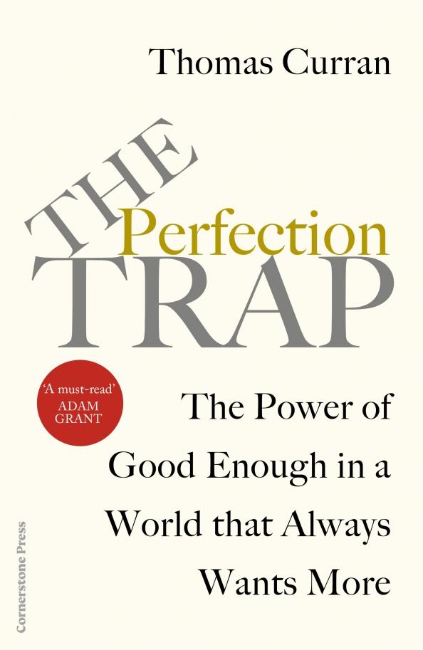 Thomas Curran: The Perfection Trap. The Power Of Good Enough In A World That Always Wants More