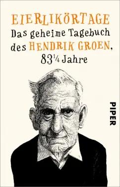 Hendrik Groen: Eierlikörtage. Das geheime Tagebuch des Hendrik Groen, 83 1/4 Jahre