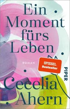 Cecelia Ahern: Ein Moment fürs Leben