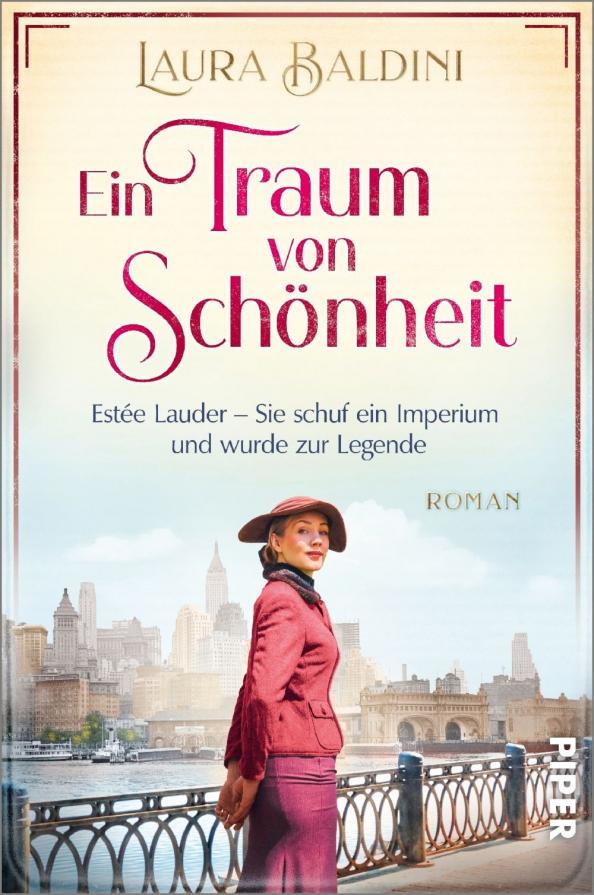 Laura Baldini: Ein Traum von Schönheit. Estée Lauder – Sie schuf ein Imperium und wurde zur Legende