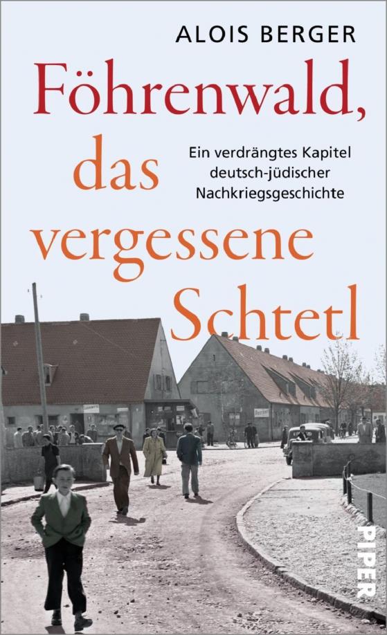 Alois Berger: Föhrenwald, das vergessene Schtetl. Ein verdrängtes Kapitel deutsch-jüdischer Nachkriegsgeschichte