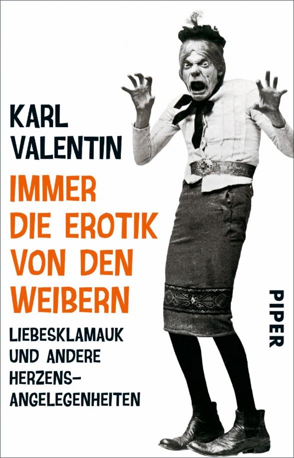 Karl Valentin: Immer die Erotik von den Weibern. Liebesklamauk und andere Herzensangelegenheiten