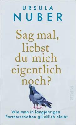 Ursula Nuber: Sag mal, liebst du mich eigentlich noch? Wie man in langjährigen Partnerschaften glücklich bleibt