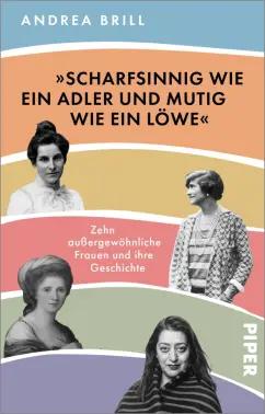 Andrea Brill: „Scharfsinnig wie ein Adler und mutig wie ein Löwe“.Zehn außergewöhnliche Frauen und ihre Geschichte