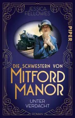 Jessica Fellowes: Die Schwestern von Mitford Manor – Unter Verdacht